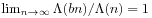 \lim _{{n\to\infty}}\Lambda(bn)/\Lambda(n)=1