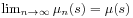 \lim _{{n\to\infty}}\mu _{n}(s)=\mu(s)