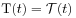 \mbox{\rm T}(t)={\mathcal{T}}(t)