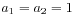 a_{1}=a_{2}=1