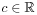 c\in\mathbb{R}