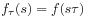 f_{\tau}(s)=f(s\tau)