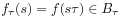 f_{\tau}(s)=f(s\tau)\in B_{\tau}