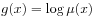 g(x)=\log\mu(x)