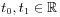 t_{0},t_{1}\in\mathbb{R}