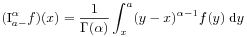 (\mbox{\rm I}^{{\alpha}}_{{a-}}f)(x)=\frac{1}{\Gamma(\alpha)}\int _{x}^{a}(y-x)^{{\alpha-1}}f(y)\;\mbox{\rm d}y