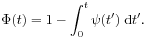 \Phi(t)=1-\int _{0}^{t}\psi(t^{{\prime}})\;\mbox{\rm d}t^{{\prime}}.