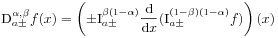 \mbox{\rm D}^{{\alpha,\beta}}_{{a\pm}}f(x)=\left(\pm\mbox{\rm I}^{{\beta(1-\alpha)}}_{{a\pm}}\frac{\mbox{\rm d}}{\mbox{\rm d}x}(\mbox{\rm I}^{{(1-\beta)(1-\alpha)}}_{{a\pm}}f)\right)(x)