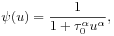 \psi(u)=\frac{1}{1+\tau _{0}^{\alpha}u^{\alpha}},