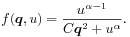 f(\boldsymbol{q},u)=\frac{u^{{\alpha-1}}}{C\boldsymbol{q}^{2}+u^{\alpha}}.