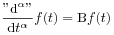 \frac{{\rm"}\mbox{\rm d}^{\alpha}{\rm"}}{\mbox{\rm d}t^{\alpha}}f(t)=\mbox{\rm B}f(t)