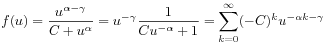 f(u)=\frac{u^{{\alpha-\gamma}}}{C+u^{\alpha}}=u^{{-\gamma}}\frac{1}{Cu^{{-\alpha}}+1}=\sum _{{k=0}}^{\infty}(-C)^{k}u^{{-\alpha k-\gamma}}