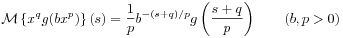 {\mathcal{M}}\left\{ x^{q}g(bx^{p})\right\}(s)=\frac{1}{p}b^{{-(s+q)/p}}g\left(\frac{s+q}{p}\right)\qquad(b,p>0)