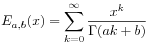 E_{{a,b}}(x)=\sum _{{k=0}}^{\infty}\frac{x^{k}}{\Gamma(ak+b)}