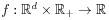 f:\mathbb{R}^{d}\times\mathbb{R}_{+}\to\mathbb{R}