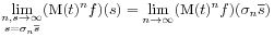 \lim _{{\substack{n,s\to\infty\\
s=\sigma _{n}{\overline{s}}}}}(\mbox{\rm M}(t)^{n}f)(s)=\lim _{{n\to\infty}}(\mbox{\rm M}(t)^{n}f)(\sigma _{n}{\overline{s}})