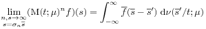 \lim _{{\substack{n,s\to\infty\\
s=\sigma _{n}{\overline{s}}}}}(\mbox{\rm M}(t;\mu)^{n}f)(s)=\int _{{-\infty}}^{\infty}{\overline{f}}({\overline{s}}-{\overline{s}}^{{\prime}})\;\mbox{\rm d}\nu({\overline{s}}^{{\prime}}/t;\mu)