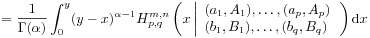 \displaystyle=\frac{1}{\Gamma(\alpha)}\int _{0}^{y}(y-x)^{{\alpha-1}}H^{{m,n}}_{{p,q}}\left(x\left|\begin{array}[]{l}{(a_{1},A_{1}),\ldots,(a_{p},A_{p})}\\
{(b_{1},B_{1}),\ldots,(b_{q},B_{q})}\end{array}\right.\right)\mbox{\rm d}x