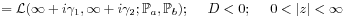 \displaystyle={\mathcal{L}}(\infty+i\gamma _{1},\infty+i\gamma _{2};\mathbb{P}_{a},\mathbb{P}_{b});\text{\ \ \ \ }D<0;\text{\ \ \ \ }0<|z|<\infty