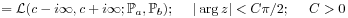 \displaystyle={\mathcal{L}}(c-i\infty,c+i\infty;\mathbb{P}_{a},\mathbb{P}_{b});\text{\ \ \ \ }|\arg z|<C\pi/2;\text{\ \ \ \ }C>0