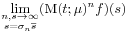 \lim _{{\substack{n,s\to\infty\\
s=\sigma _{n}{\overline{s}}}}}(\mbox{\rm M}(t;\mu)^{n}f)(s)