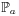 \displaystyle\mathbb{P}_{a}