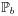 \displaystyle\mathbb{P}_{b}