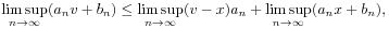 \limsup _{{n\to\infty}}(a_{n}v+b_{n})\leq\limsup _{{n\to\infty}}(v-x)a_{n}+\limsup _{{n\to\infty}}(a_{n}x+b_{n}),