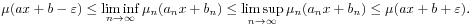 \mu(ax+b-\varepsilon)\leq\liminf _{{n\to\infty}}\mu _{n}(a_{n}x+b_{n})\leq\limsup _{{n\to\infty}}\mu _{n}(a_{n}x+b_{n})\leq\mu(ax+b+\varepsilon).