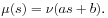 \mu(s)=\nu(as+b).