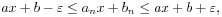 ax+b-\varepsilon\leq a_{n}x+b_{n}\leq ax+b+\varepsilon,