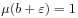 \mu(b+\varepsilon)=1