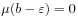 \mu(b-\varepsilon)=0