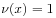 \nu(x)=1