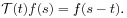 {\mathcal{T}}(t)f(s)=f(s-t).