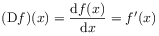 (\mathrm{D}f)(x)=\frac{\mathrm{d}f(x)}{\mathrm{d}x}=f^{\prime}(x)