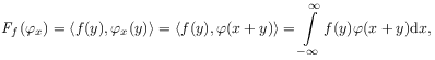 \mathit{F}_{f}(\varphi _{x})=\langle f(y),\varphi _{x}(y)\rangle=\langle f(y),\varphi(x+y)\rangle=\int\limits _{{-\infty}}^{\infty}f(y)\varphi(x+y)\mathrm{d}x,