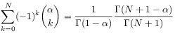 \sum _{{k=0}}^{N}(-1)^{k}\binom{\alpha}{k}=\frac{1}{\Gamma(1-\alpha)}\frac{\Gamma(N+1-\alpha)}{\Gamma(N+1)}