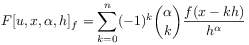 F[u,x,\alpha,h]_{f}=\sum _{{k=0}}^{n}(-1)^{k}\binom{\alpha}{k}\frac{f(x-kh)}{h^{\alpha}}