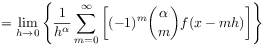 \displaystyle=\lim _{{h\to 0}}\left\{\frac{1}{h^{\alpha}}\sum _{{m=0}}^{\infty}\left[(-1)^{m}\binom{\alpha}{m}f(x-mh)\right]\right\}