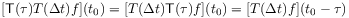 [\mathsf{T}({\tau})T({\Delta t})f](t_{0})=[T({\Delta t})\mathsf{T}({\tau})f](t_{0})=[T({\Delta t})f](t_{0}-\tau)