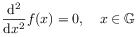 \frac{\mathrm{d}^{2}}{\mathrm{d}x^{2}}f(x)=0,\quad x\in\mathbb{G}