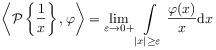 \left\langle\mathcal{P}\left\{\frac{1}{x}\right\},\varphi\right\rangle=\lim _{{\varepsilon\to 0+}}\int\limits _{{|x|\geq\varepsilon}}\frac{\varphi(x)}{x}\mathrm{d}x
