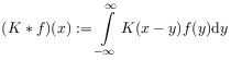 (K*f)(x):=\int\limits _{{-\infty}}^{\infty}K(x-y)f(y)\mathrm{d}y