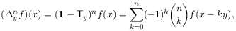 (\Delta^{n}_{y}f)(x)=(\mathbf{1}-\mathsf{T}_{y})^{n}f(x)=\sum _{{k=0}}^{n}(-1)^{k}\binom{n}{k}f(x-ky),