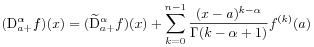 (\mathrm{D}^{{\alpha}}_{{a+}}f)(x)=(\widetilde{\mathrm{D}}^{{\alpha}}_{{a+}}f)(x)+\sum _{{k=0}}^{{n-1}}\frac{(x-a)^{{k-\alpha}}}{\Gamma(k-\alpha+1)}f^{{(k)}}(a)