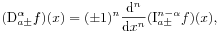 (\mathrm{D}^{{\alpha}}_{{a\pm}}f)(x)=(\pm 1)^{n}\frac{\mathrm{d}^{{n}}}{\mathrm{d}x^{{n}}}(\mathrm{I}_{{a\pm}}^{{n-\alpha}}f)(x),