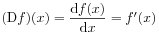 (\mathrm{D}f)(x)=\frac{\mathrm{d}f(x)}{\mathrm{d}x}=f^{\prime}(x)