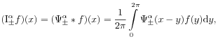 (\mathrm{I}_{{\pm}}^{{\alpha}}f)(x)=(\Psi _{\pm}^{\alpha}*f)(x)=\frac{1}{2\pi}\int\limits _{0}^{{2\pi}}\Psi _{\pm}^{\alpha}(x-y)f(y)\mathrm{d}y,