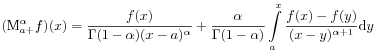 (\mathrm{M}^{{\alpha}}_{{a+}}f)(x)=\frac{f(x)}{\Gamma(1-\alpha)(x-a)^{\alpha}}+\frac{\alpha}{\Gamma(1-\alpha)}\int\limits _{a}^{x}\frac{f(x)-f(y)}{(x-y)^{{\alpha+1}}}\mathrm{d}y